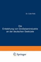 Die Entstehung Von Grosseisenindustrie an Der Deutschen Seekuste 3642903177 Book Cover