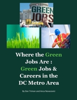 Where the Green Jobs Are: Green Jobs & Careers in the DC Metro Area 0578107090 Book Cover