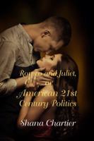 Romeo and Juliet, or American 21st Century Politics 1625264402 Book Cover