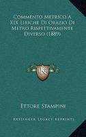 Commento Metrico A XIX Liriche Di Orazio Di Metro Rispettivamente Diverso (1889) 1141777436 Book Cover