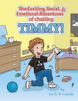 The Exciting, Social & Emotional Adventures of Chatting Timmy! 1483463915 Book Cover