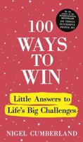 100 Ways to Win: Little Answers to Life’s Big Challenges 1529390354 Book Cover