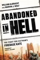 Abandoned in Hell: The Fight For Vietnam's Firebase Kate 0451468090 Book Cover