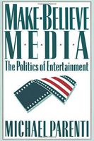 Make-Believe Media: The Politics of Entertainment