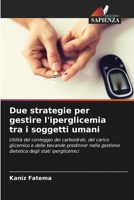 Due strategie per gestire l'iperglicemia tra i soggetti umani: Utilità del conteggio dei carboidrati, del carico glicemico e delle bevande predinner ... degli stati iperglicemici 6202904305 Book Cover