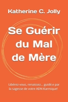 Se Guérir du Mal de Mère: C'est Possible par la Karmathérapie sous Hypnose ! (French Edition) B08H5BRL3H Book Cover