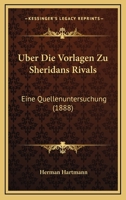 Uber Die Vorlagen Zu Sheridans Rivals: Eine Quellenuntersuchung (1888) 1160289255 Book Cover