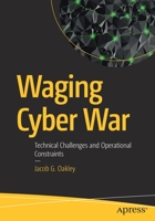 Waging Cyber War : Technical Challenges and Operational Constraints 1484249496 Book Cover
