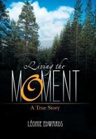 Living the Moment: A True Story 1481786822 Book Cover