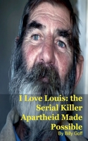 I Love Louis: the Serial Killer Apartheid Made Possible B0GZ4CQ3GV Book Cover