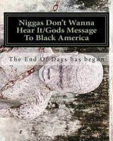 Niggas Don't Wanna Hear It/Gods Message to Black America 1482504928 Book Cover