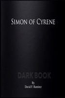 Simon of Cyrene: Dark Book B0BSJC46WB Book Cover