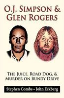 O.J. Simpson & Glen Rogers: The Juice, Road Dog and Murder on Bundy Drive 1883114004 Book Cover