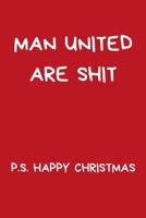 Man United Are Shit P.S. Happy Christmas: Funny Rude Christmas Gift For Football Fan, Red Lined Paperback Journal / Notebook 1674469039 Book Cover