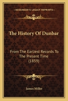 The History of Dunbar: From the Earliest Records to the Present Time B0BQJRKL7N Book Cover