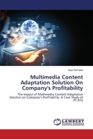 Multimedia Content Adaptation Solution On Company's Profitability: The Impact of Multimedia Content Adaptation Solution on Company’s Profitability: A Case Study of PT.XYZ 3659643513 Book Cover