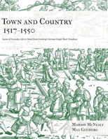Town and Country 1517 - 1550: Scenes of Everyday Life in Detail from Geisberg's German Single Sheet Woodcuts (Selections from Geisberg's German woodcuts) 0998597767 Book Cover