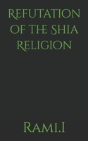 Refutation of the Shia Religion B0FNDMZTR7 Book Cover