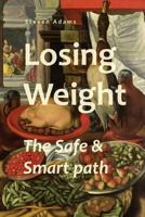 Losing Weight: The Safe & Smart path 1986823563 Book Cover