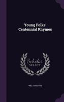 Young Folks' Centennial Rhymes 0548464766 Book Cover