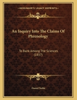 An Inquiry Into The Claims Of Phrenology: To Rank Among The Sciences 1166406725 Book Cover