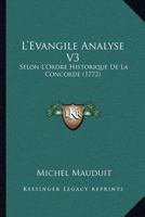 L'Evangile Analyse V3: Selon L'Ordre Historique De La Concorde (1772) 1166623556 Book Cover