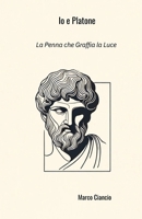 Io e Platone: la penna che graffia la luce (Italian Edition) B0F187LRJF Book Cover