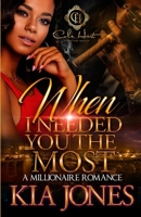 When I Needed You The Most: A Millionaire Romance B0B5KKC1V9 Book Cover