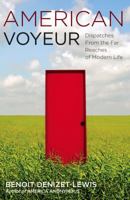 American Voyeur: Dispatches from the Far Reaches of Modern Life 1416539158 Book Cover