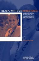 Black, White or Mixed Race?: Race and Racism in the Lives of Young People of Mixed Parentage 0415259827 Book Cover