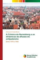 A Crônica de Nuremberg e as dinâmicas da difusão do antijudaísmo: Entre 1470 e 1493 6202407093 Book Cover