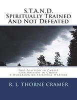 S.T.A.N.D. Spiritually Trained and Not Defeated: Our Position in Christ, Our Mission in Christ: A Workbook on Spiritual Warfare 1722605685 Book Cover