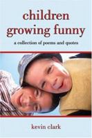 Children Growing Funny: A Collection of Poems and Quotes 1413747124 Book Cover