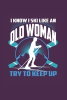I Know I Ski Like An Old Woman Try to Keep Up: Funny Gift 6X9 Graph Paper Journal 1655391178 Book Cover