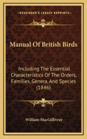 Manual of British Birds: Including the Essential Characteristics of the Orders, Families, Genera, and Species 1354403193 Book Cover