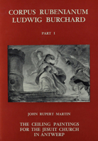Corpus Rubenianum Ludwig Burchard: Part I: The Ceiling Painting for the Jesuit Church in Antwerp 0199210128 Book Cover