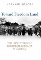 Toward Freedom Land: The Long Struggle for Racial Equality in America 0813125839 Book Cover