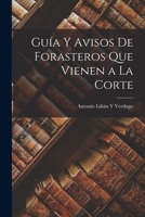 Guía Y Avisos De Forasteros Que Vienen a La Corte 101762299X Book Cover