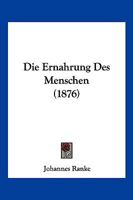 Die Ernahrung Des Menschen (1876) 116846062X Book Cover