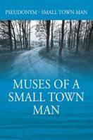 Muses of a Small Town Man 1478788593 Book Cover