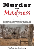 Murder and Madness: 75 Years of Crime and Punishment in Renville County Minnesota 1977215483 Book Cover