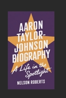 Aaron Taylor-Johnson Biography: A Life in the Spotlight B0DRWB62B1 Book Cover