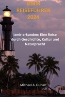 IZMIR REISEFÜHRER 2024: Izmir erkunden: Eine Reise durch Geschichte, Kultur und Naturpracht (German Edition) B0CN1BQLLP Book Cover