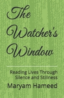 The Watcher's Window: Reading Lives Through Silence and Stillness B0F858H3DM Book Cover