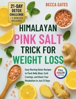 Himalayan Pink Salt Trick for Weight Loss: Easy Morning Detox Recipes to Flush Belly Bloat, Curb Cravings, and Boost Your Metabolism in Just 21 Days B0FLKHX359 Book Cover