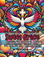 Sweet Grace Devotional Coloring Book for Living Well with Diabetes: Nurturing Hope, Health, and Joy Through Art, Scripture, and Prayer B0CW6DR8MJ Book Cover