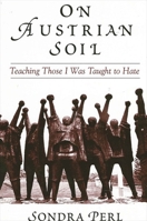 On Austrian Soil: Teaching Those I Was Taught To Hate 0791463907 Book Cover