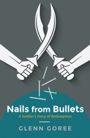 Nails from Bullets 1498298338 Book Cover