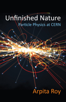 Unfinished Nature: Particle Physics at CERN 0231205538 Book Cover