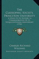 The Cliosophic Society, Princeton University: A Study of Its History in Commemoration of Its Sesquicentennial Anniversary 1165782006 Book Cover